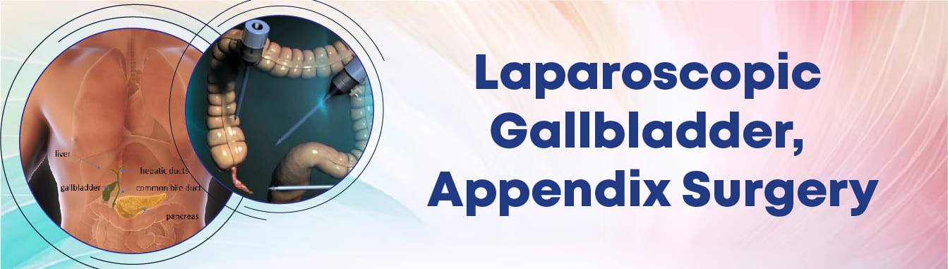 Laparoscopic Gallbladder, Appendix Surgery